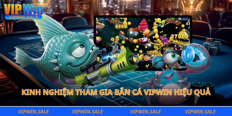 Kinh nghiệm tham gia bắn cá Vipwin hiệu quả