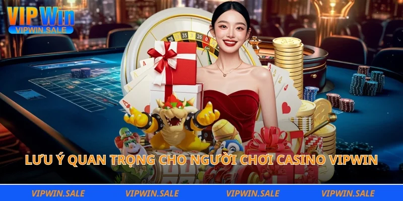 Lưu ý quan trọng cho người chơi casino Vipwin