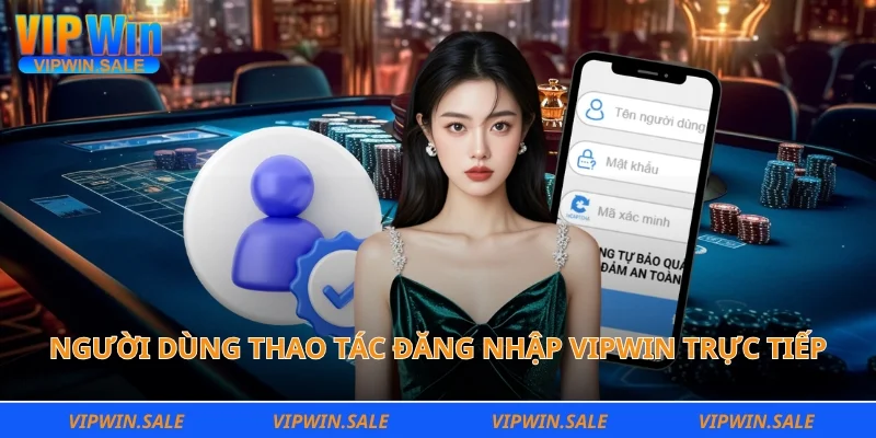 Người dùng thao tác đăng nhập Vipwin trực tiếp bằng điện thoại thông minh