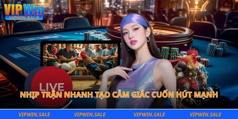 Nhịp trận nhanh tạo cảm giác cuốn hút mạnh