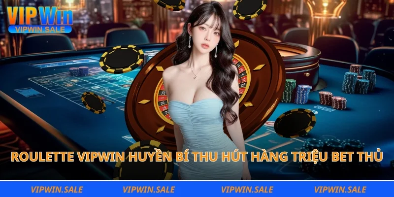 Roulette Vipwin huyền bí thu hút hàng triệu bet thủ