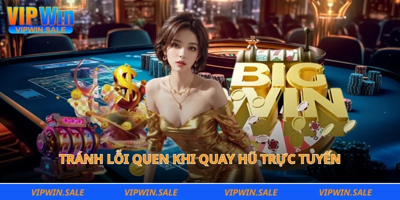 Tránh lỗi quen khi quay hũ trực tuyến