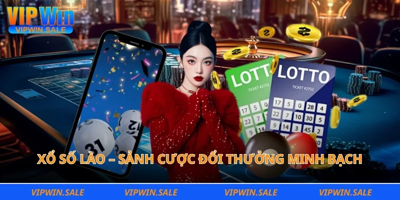 Xổ số lào – Sảnh cược đổi thưởng minh bạch