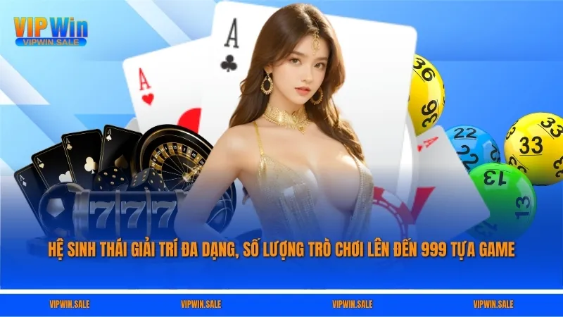 Hệ sinh thái giải trí đa dạng, số lượng trò chơi lên đến 999 tựa game