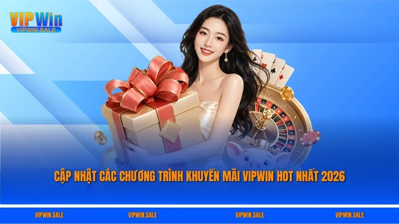 Cập nhật các chương trình khuyến mãi VIPWIN hot nhất 2026